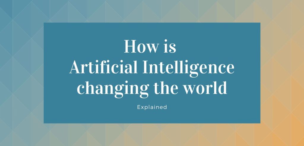 How is Artificial intelligence changing the world