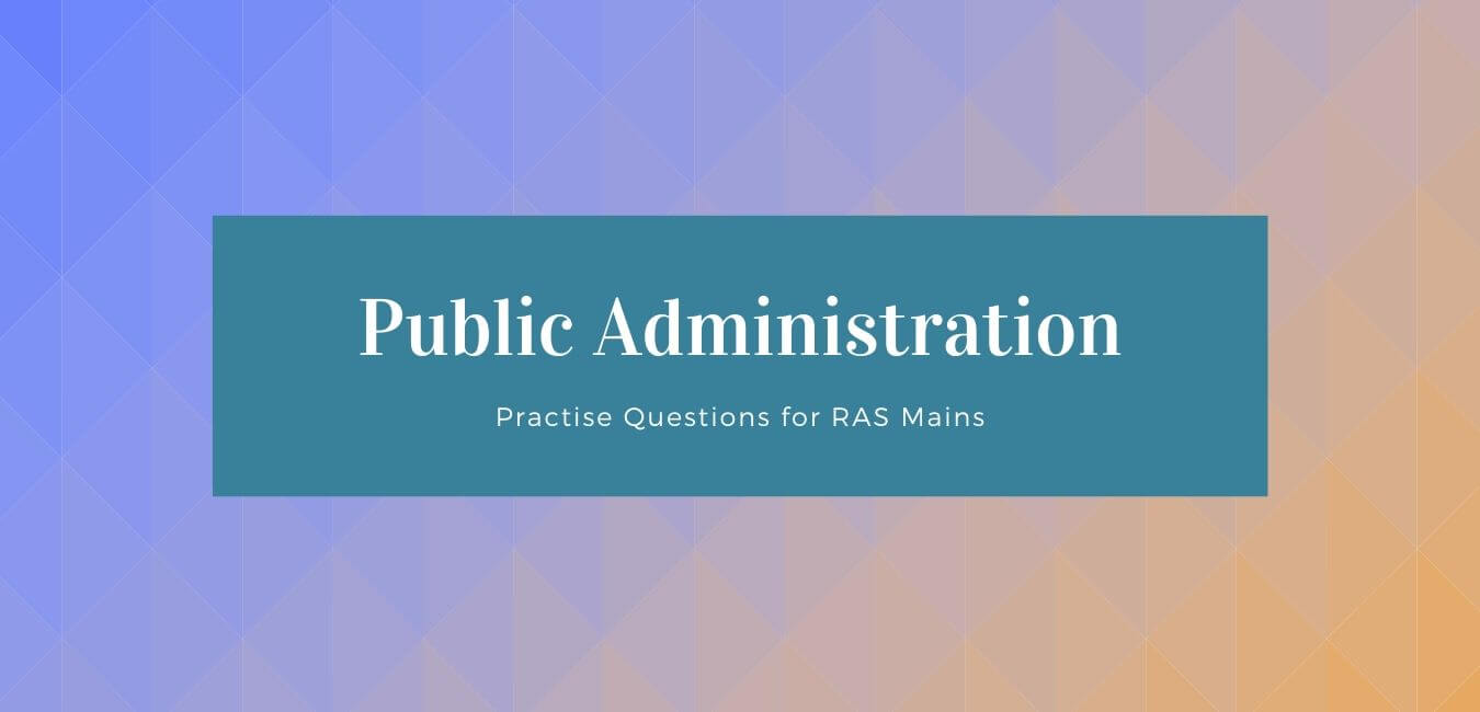 Questions on Public Administration for RAS Mains