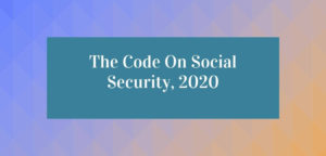 The Code On Social Security, 2020 - Summary - Connect Civils